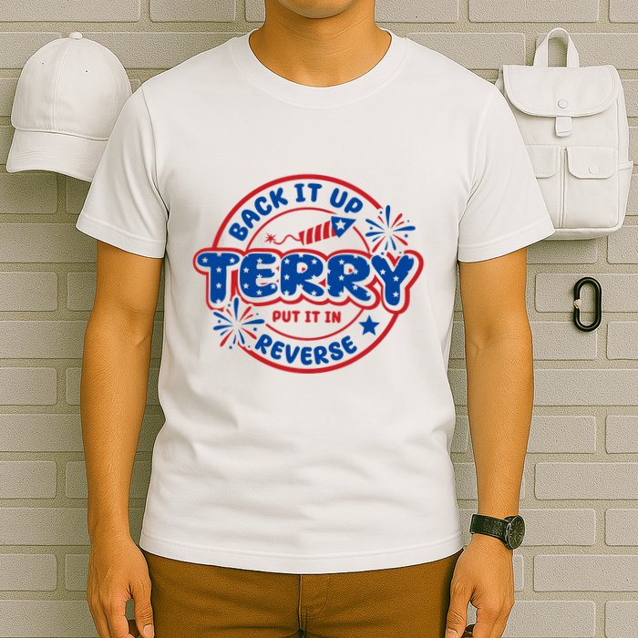 Back It Up Terry Put It In Reverse 4th Of July Fireworks T-Shirt