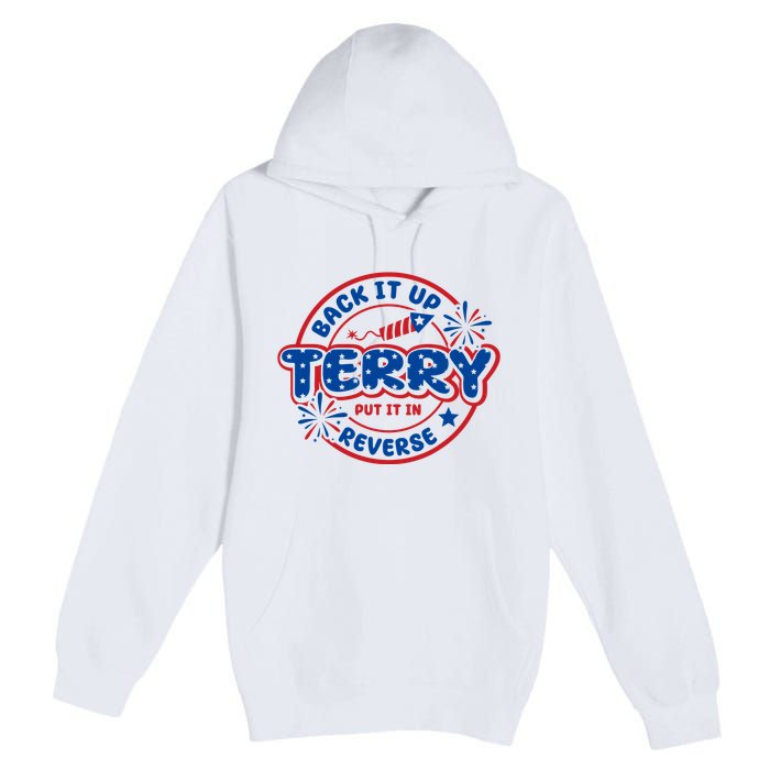 Back It Up Terry Put It In Reverse 4th Of July Fireworks Premium Pullover Hoodie