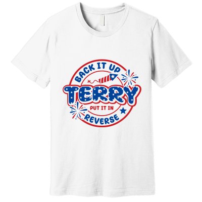 Back It Up Terry Put It In Reverse 4th Of July Fireworks Premium T-Shirt