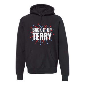 Back It Up Terry Funny 4th Of July Fireworks Premium Hoodie