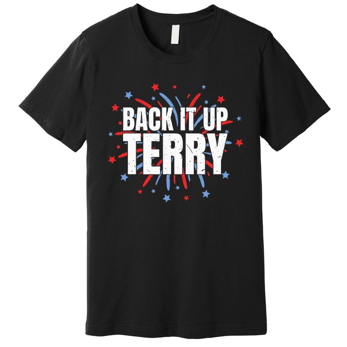 Back It Up Terry Funny 4th Of July Fireworks Premium T-Shirt