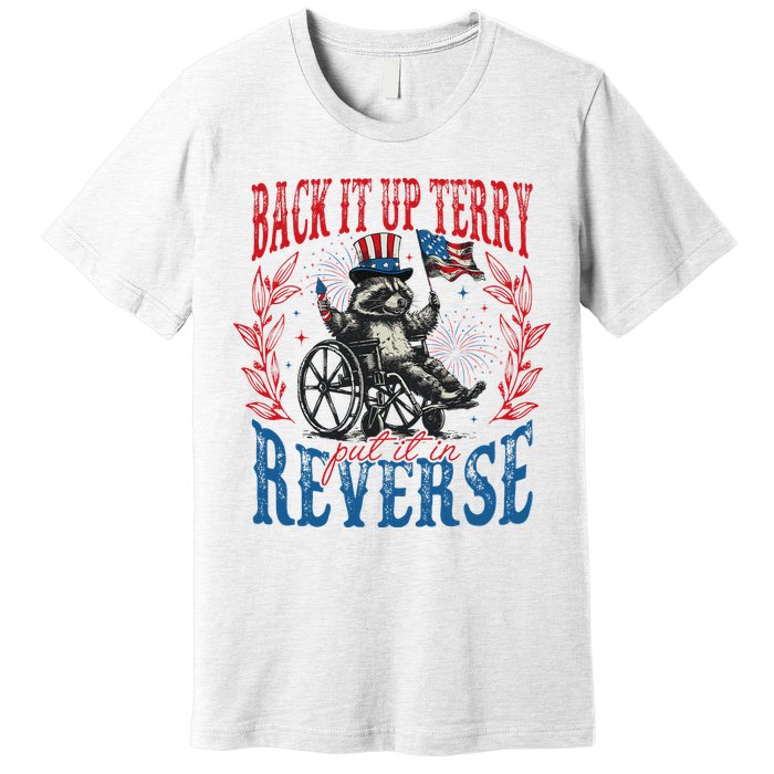 Back It Up Terry Put It In Reverse Funny Racoon 4th Of July Premium T-Shirt