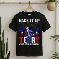 Back It Up Terry Put It In Reverse Funny 4th Of July T-Shirt