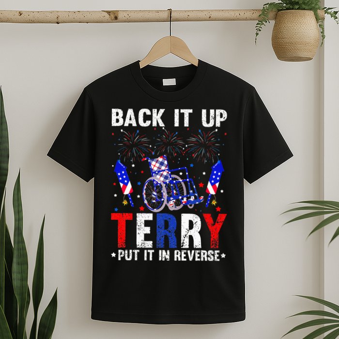 Back It Up Terry Put It In Reverse Funny 4th Of July T-Shirt