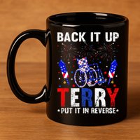 Back It Up Terry Put It In Reverse Funny 4th Of July 11oz C Handle Ceramic Mug