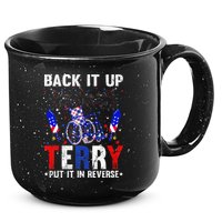 Back It Up Terry Put It In Reverse Funny 4th Of July 15oz Campfire Ceramic Mug