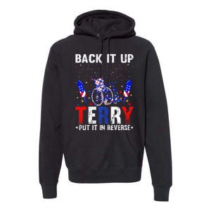 Back It Up Terry Put It In Reverse Funny 4th Of July Premium Hoodie