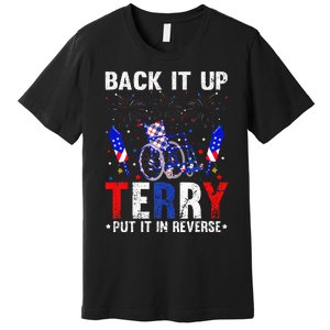 Back It Up Terry Put It In Reverse Funny 4th Of July Premium T-Shirt