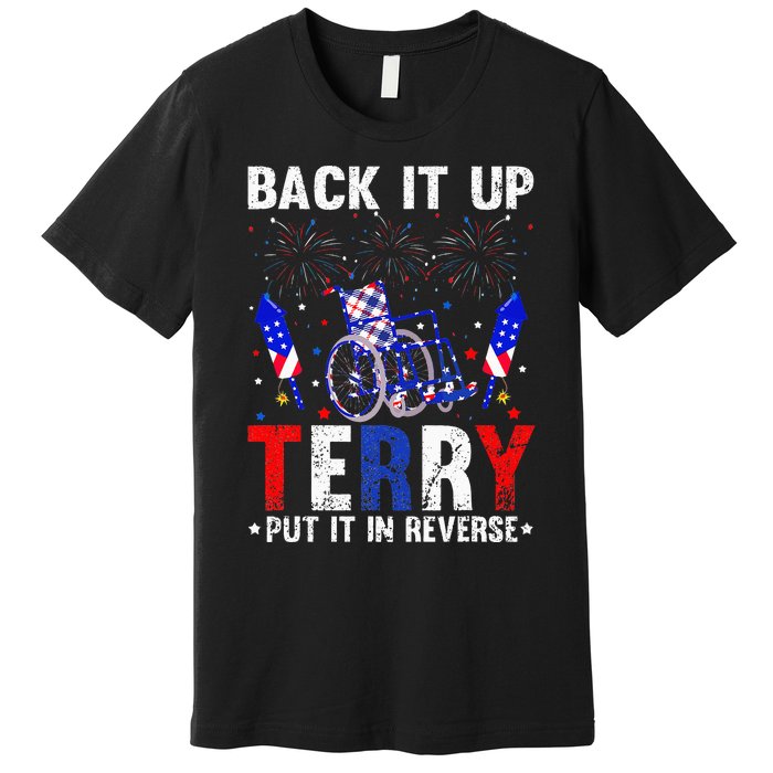 Back It Up Terry Put It In Reverse Funny 4th Of July Premium T-Shirt