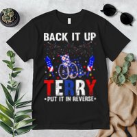 Back It Up Terry Put It In Reverse Funny 4th Of July Premium T-Shirt