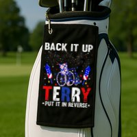 Back It Up Terry Put It In Reverse Funny 4th Of July Golf Towel