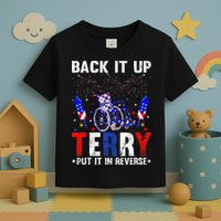 Back It Up Terry Put It In Reverse Funny 4th Of July Toddler T-Shirt
