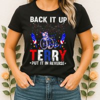Back It Up Terry Put It In Reverse Funny 4th Of July Womens T-Shirt