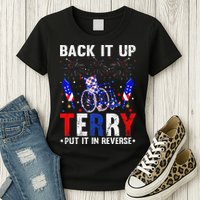 Back It Up Terry Put It In Reverse Funny 4th Of July Womens T-Shirt