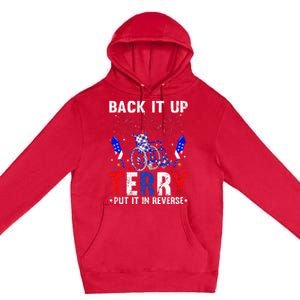 Back It Up Terry Put It In Reverse Funny 4th Of July Premium Pullover Hoodie