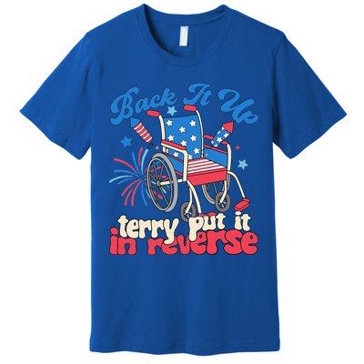 Back It Up Terry Put It In Reverse Firework 4th Of July Premium T-Shirt