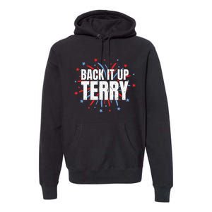 Back It Up Terry Funny 4th Of July Fireworks Premium Hoodie