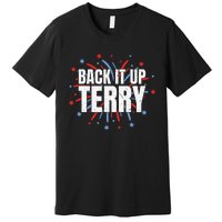 Back It Up Terry Funny 4th Of July Fireworks Premium T-Shirt