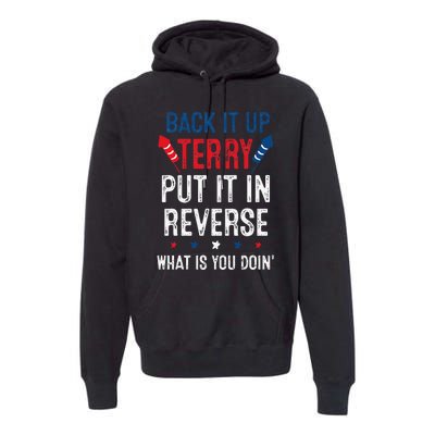 Back It Up Terry Put It In Reverse Fireworks Fun 4th Of July Premium Hoodie