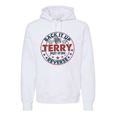 Back It Up Terry Put In Reverse Fireworks 4th Of July Premium Hoodie