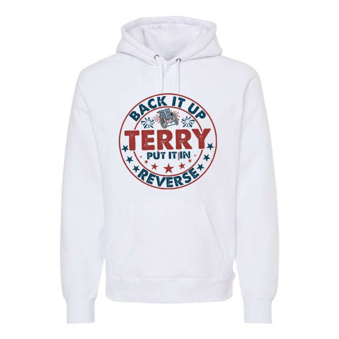 Back It Up Terry Put In Reverse Fireworks 4th Of July Premium Hoodie