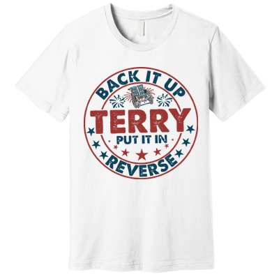 Back It Up Terry Put In Reverse Fireworks 4th Of July Premium T-Shirt