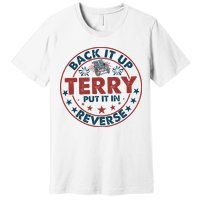 Back It Up Terry Put In Reverse Fireworks 4th Of July Premium T-Shirt