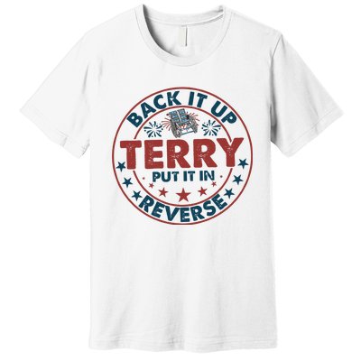 Back It Up Terry Put In Reverse Fireworks 4th Of July Premium T-Shirt