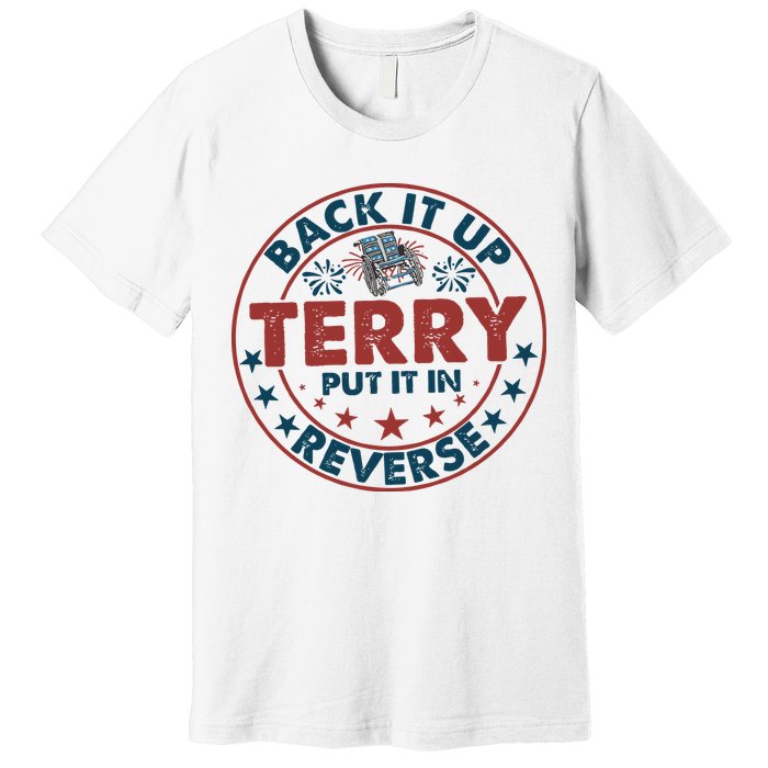 Back It Up Terry Put In Reverse Fireworks 4th Of July Premium T-Shirt