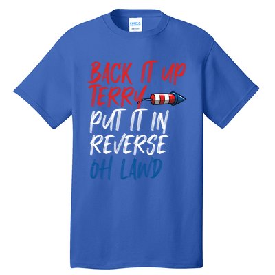 Back It Up Terry Put It In Reverse Oh Lawd Funny 4th Of July Funny Gift Tall T-Shirt