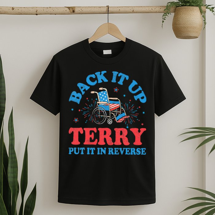 Back It Up Terry Put It In Reverse 4th Of July Fireworks T-Shirt