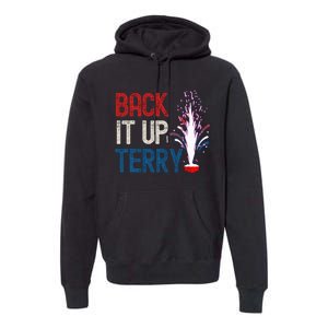 Back It Up Terry 4th Of July Funny Back It Up Terry Premium Hoodie