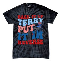 Back It Up Terry Put It In Reverse Funny 4th Of July Tie-Dye T-Shirt