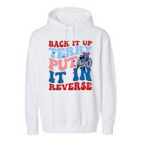 Back It Up Terry Put It In Reverse Funny 4th Of July Garment-Dyed Fleece Hoodie