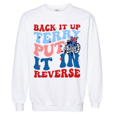 Back It Up Terry Put It In Reverse Funny 4th Of July Garment-Dyed Sweatshirt