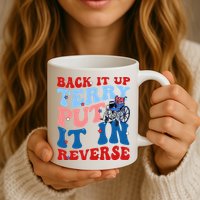 Back It Up Terry Put It In Reverse Funny 4th Of July Mug