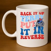 Back It Up Terry Put It In Reverse Funny 4th Of July 11oz C Handle Ceramic Mug