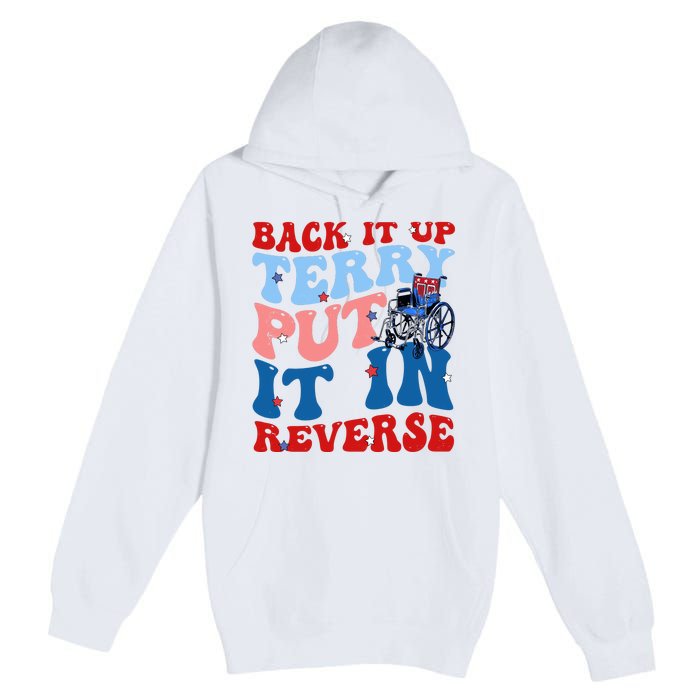 Back It Up Terry Put It In Reverse Funny 4th Of July Premium Pullover Hoodie