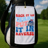 Back It Up Terry Put It In Reverse Funny 4th Of July Golf Towel