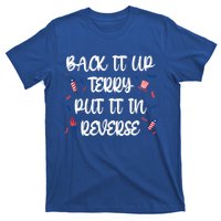 Back It Up Terry Put It In Reverse 4th Of July Gift T-Shirt