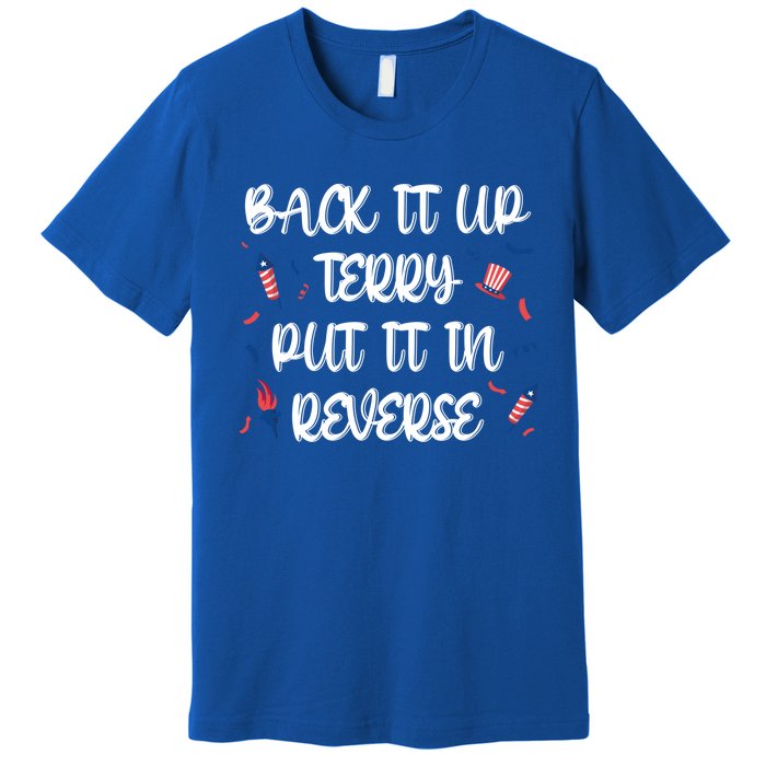 Back It Up Terry Put It In Reverse 4th Of July Gift Premium T-Shirt