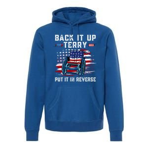 Back It Up Terry Put It In Reverse American Flag 4th Of July Gift Premium Hoodie