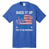 Back It Up Terry Put It In Reverse Usa Flag 4th Of July Meaningful Gift Tall T-Shirt