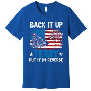 Back It Up Terry Put It In Reverse Usa Flag 4th Of July Meaningful Gift Premium T-Shirt