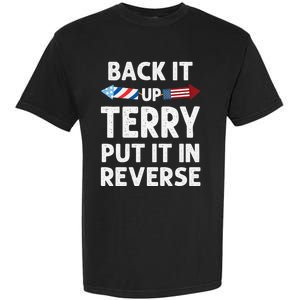 Back It Up Terry Put It In Reverse Funny 4th Of July Fourth Gift Garment-Dyed Heavyweight T-Shirt