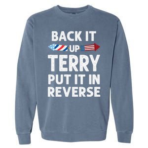 Back It Up Terry Put It In Reverse Funny 4th Of July Fourth Gift Garment-Dyed Sweatshirt