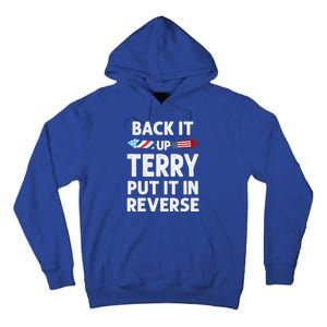 Back It Up Terry Put It In Reverse Funny 4th Of July Fourth Gift Tall Hoodie