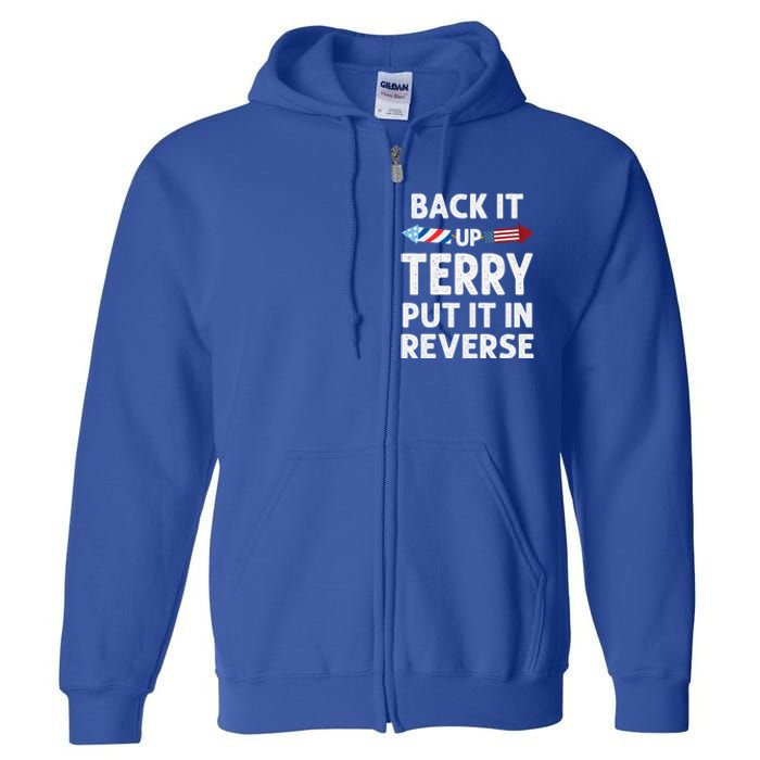 Back It Up Terry Put It In Reverse Funny 4th Of July Fourth Gift Full Zip Hoodie