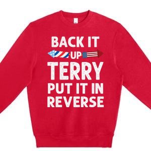 Back It Up Terry Put It In Reverse Funny 4th Of July Fourth Gift Premium Crewneck Sweatshirt