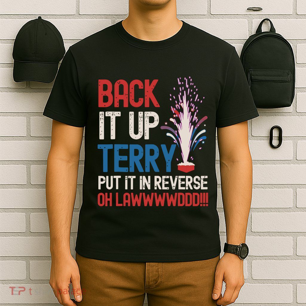 Back It Up Terry 4th Of July Funny Back It Up Terry T-Shirt